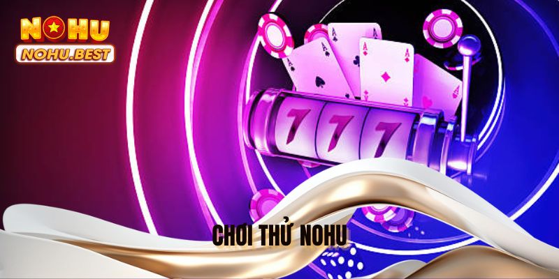 Chơi thử NOHU